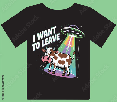 T shirt design of Funny Alien Abduction of Cow with UFO and "I Want To Leave" - Humorous Sci-Fi Design

