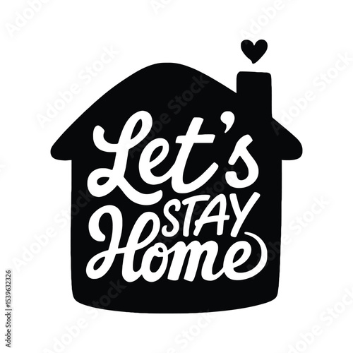 "Let's Stay Home" House Icon with Heart for Safety Awareness