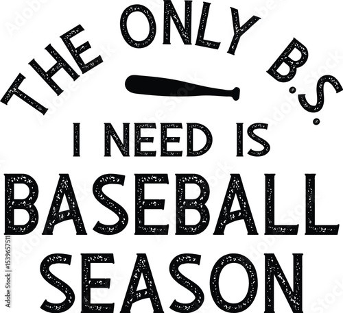 The Only BS I Need Is Baseball Season A Baseball Lover's Graphic