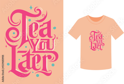 Tea you later graphic on a t shirt and background design