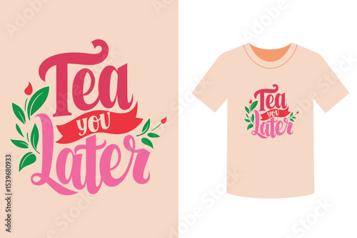 Tea you later design on a shirt with floral decorations
