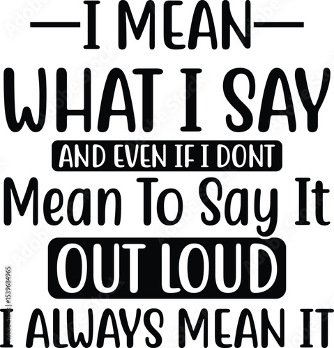 I Mean What I Say Honest Quotes and Sayings for Life's Moments