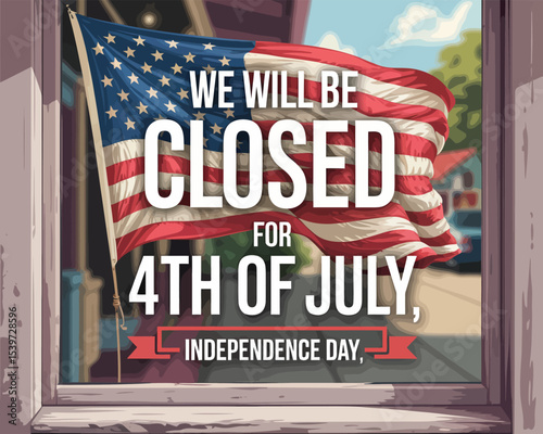 we will be closed for 4th of july sign on storefront window with waving american flag in background, independence day announcement
