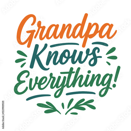 Grandpa Knows Everything - Funny Grandpa Quote Design for T-Shirts and Gifts