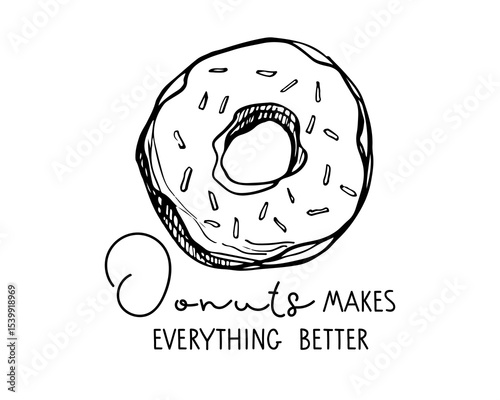 Donuts makes everything better. Motivational humorous phrase about lovers of sweets. Text with hand drawn sketch element. Typography poster for menu, card. Traditional dessert with sprinkles.