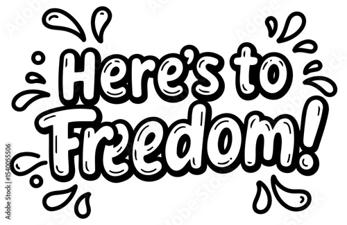 Here's to Freedom graphic design for a positive message. Bold. playful text with decorative splatters on a plain background.