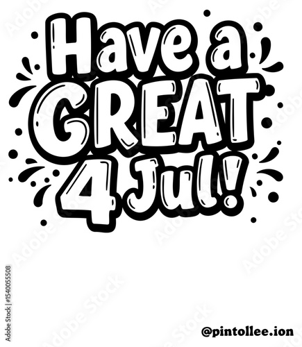Have a Great 4 Jul graphic design with no specific demographics. Stylish lettering design for a 4th of July celebration.