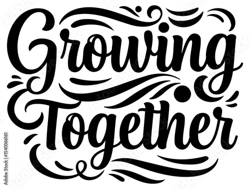 Motivational quote design for apparel or home decor. Engraved phrase. "Growing Together." with decorative swirls and flourishes. displayed on a clean white background.