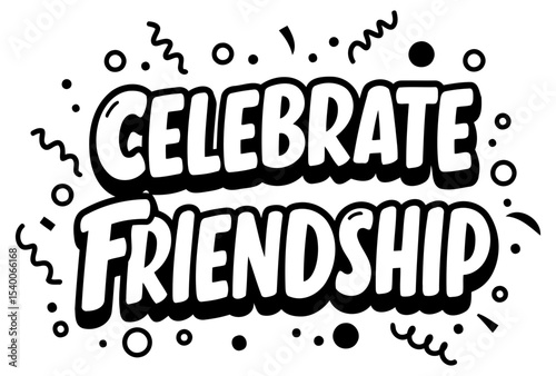 Celebrate Friendship graphic design with no demographic details in a simple. fun. and bold design. Graphic features a fun. comic-style text overlay on a white background.