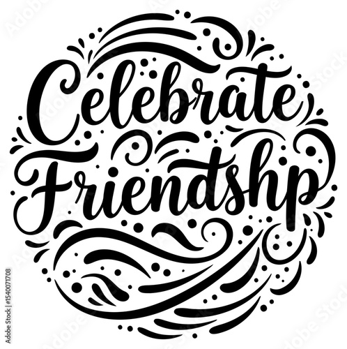 Celebrate Friendship in a decorative round design. Hand-lettered text with swirling decorative elements on a plain white background. Graphic designer for print media. online shop.