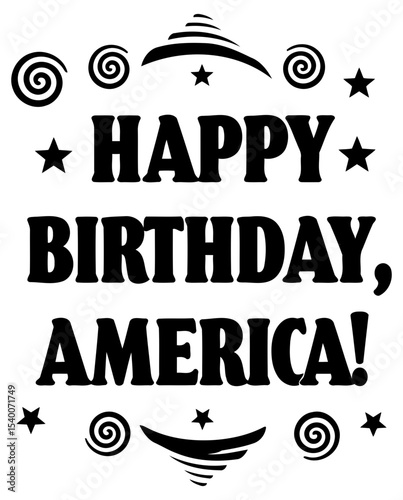 Happy Birthday. America graphic design with patriotic theme. Simple. bold text design for t-shirt or poster. General audience. No specific location.