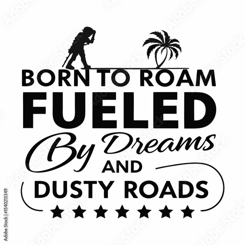 Born to Roam, Fueled by Dreams and Dusty Roads, Vintage typography t-shirt design