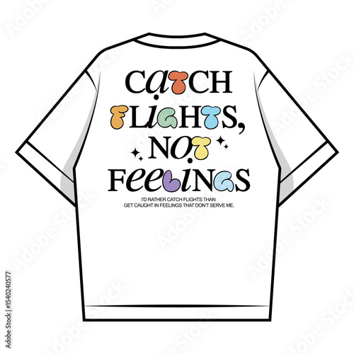 Catch Flights, Not Feelings Tee Shirt Creative streetwear concept vector graphic design