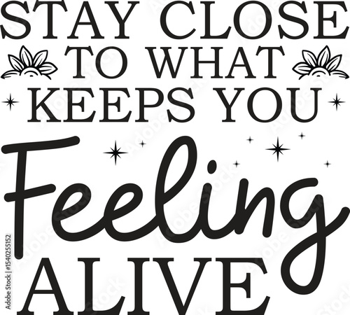 Stay Close to What Keeps You Feeling Alive Inspirational Quote Graphic