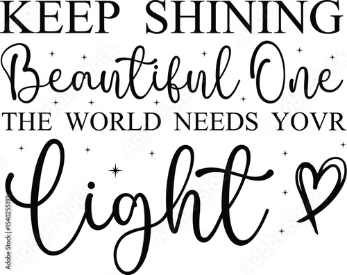 Keep Shining, Beautiful One The World Needs Your Light