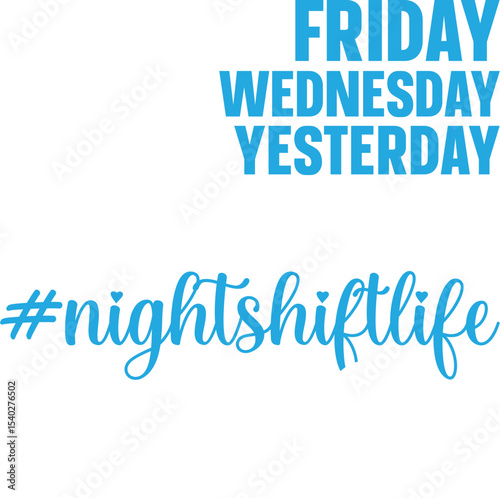 Nightshift Life Friday, Wednesday, Yesterday - A Visual Representation