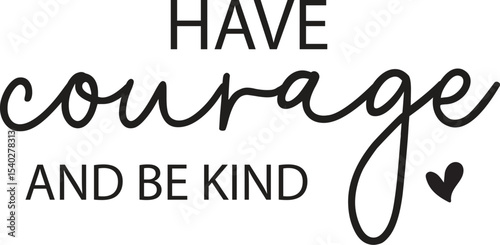 have courage and be kind svg