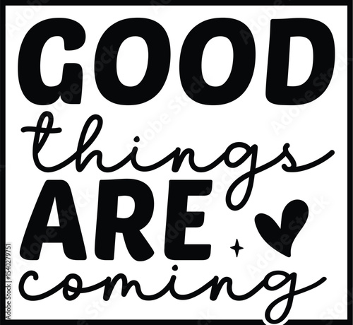 Good Things Are Coming Inspirational Typography Art
