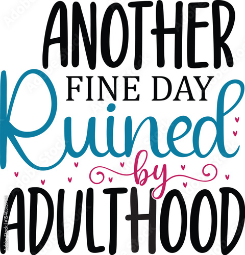 Another Fine Day Ruined by Adulthood Hilarious Adulting Humor