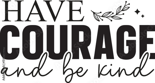 Find Your Courage and Be Kind Inspirational Typography Art
