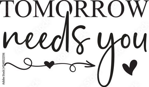 Tomorrow Needs You Inspirational Quote for a Better Future