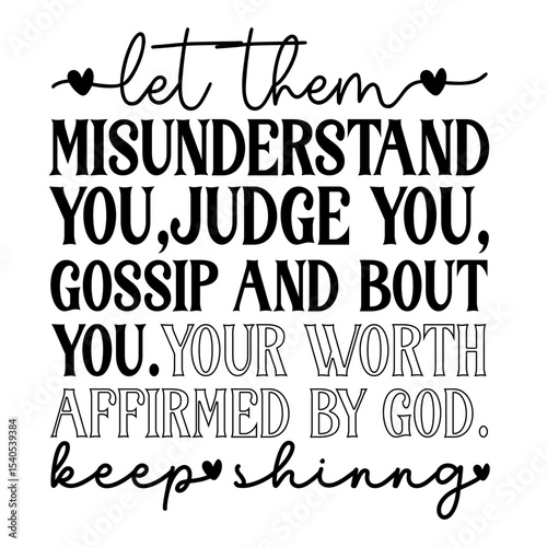 Let Them Misunderstand, Judge, and Gossip Your Worth is Affirmed by God - Keep Shining