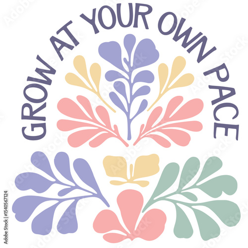 Modern folk art floral illustration with the quote ‘Grow At Your Own Pace’ in pastel cutout style. Uplifting vector illustration