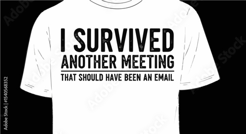 “I Survived Another Meeting” white shirt design