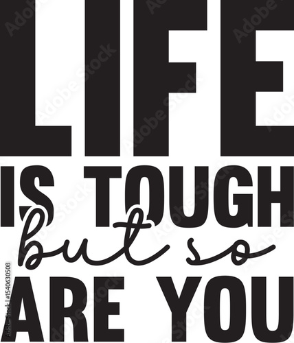 Life is Tough, But So Are You Inspirational Typography Design