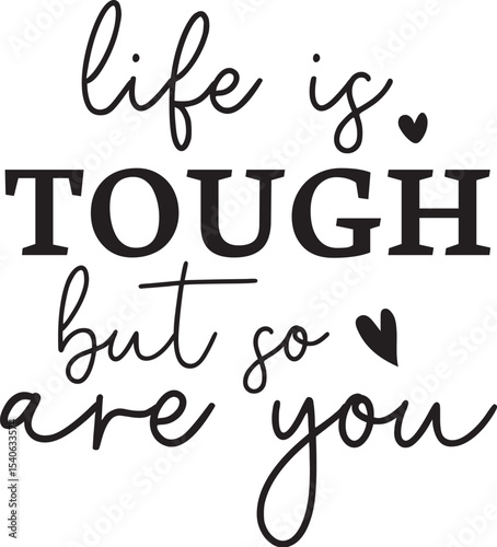 Life is Tough, But So Are You Inspirational Quote Graphic