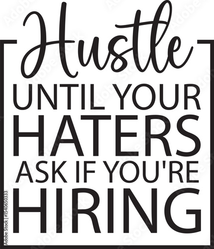 Hustle Until Your Haters Ask If You're Hiring Motivational Quote Graphic