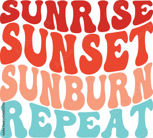 Sunrise, Sunset, Sunburn, Repeat A Summer Vibe Graphic Design