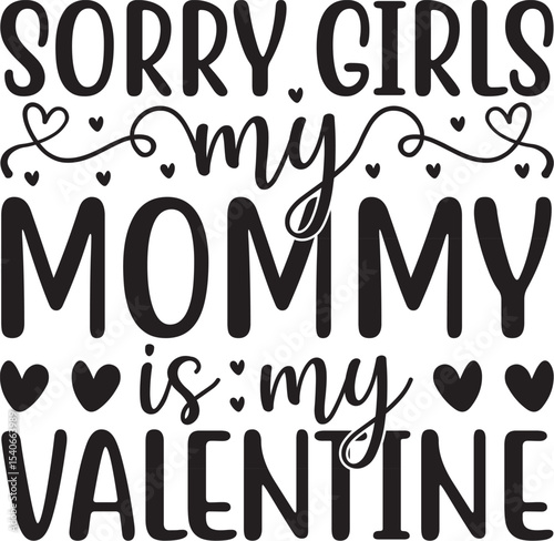 Sorry Girls, My Mommy is My Valentine A Sweet Mother's Day Design