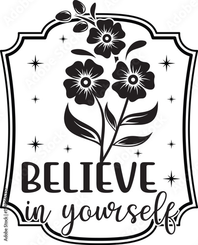 Believe in Yourself Inspirational Floral Design, Motivational Art Print