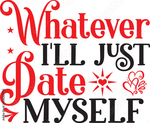 Whatever I'll Just Date Myself  A Fun & Flirty Self-Love Graphic