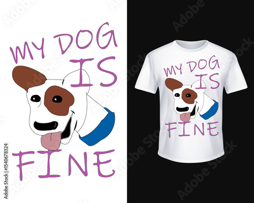 Vector t-shirt design: white dog head with brown patch and tongue out, bold text “MY DOG IS FINE” in outlined lettering.