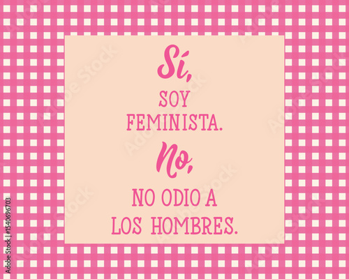 Si, soy feminista. No, no odio a los hombres. Translation from Spanish - Yes, I am a feminist. No, I don't hate men. Perfect design for greeting cards, posters and social media. Spanish Lettering.