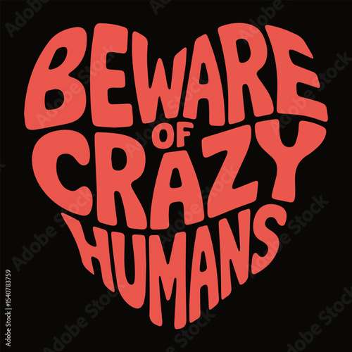 A merch that says Beware of crazy humans in red letters in the shape of a heart on a black isolated background. Vector graphics. EPS.