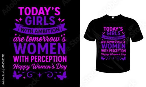 Today’s Girls with Ambition Are Tomorrow’s Women with Perception – Women’s Day Quote T-shirt Design