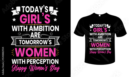 Today’s Girls with Ambition Are Tomorrow’s Women with Perception – Women’s Day Quote T-shirt Design