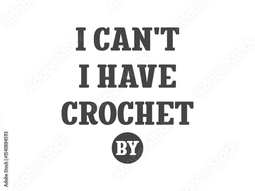 I can’t I have crochet t shirt perfect excuse for yarn lovers