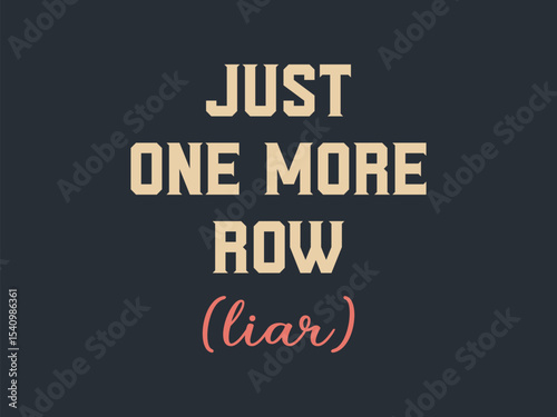 Just one more row liar t shirt funny gift for crochet and knitting addicts