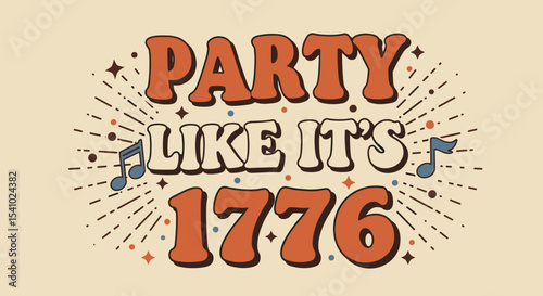 PARTY LIKE IT'S 1776. Retro groovy typography design with music notes and stars. Vintage style patriotic celebration graphic for festive occasions.