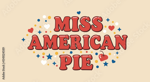 MISS AMERICAN PIE. Retro 70s style typography with hearts, stars, and cherry. Groovy lettering design for patriotic and sweet themes. Vintage Americana graphic.