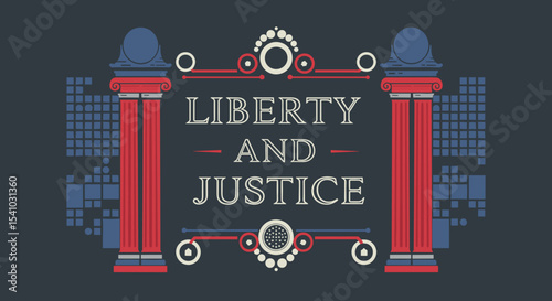 LIBERTY AND JUSTICE. Patriotic graphic illustration with classical columns and ornate design elements. Symbol of freedom, law, and democratic ideals in a retro style.