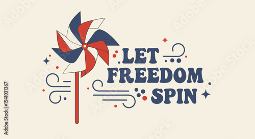 LET FREEDOM SPIN. Patriotic pinwheel illustration with retro typography. Red, white, and blue design for celebrations and holidays.