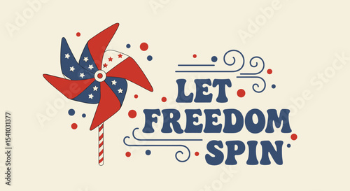LET FREEDOM SPIN. Patriotic pinwheel illustration with American flag design. Retro Fourth of July graphic for celebration and national pride.