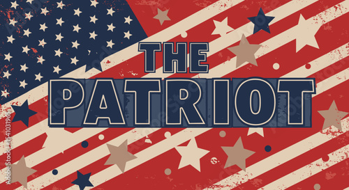 THE PATRIOT. Vintage American patriotic design with stars and stripes. Retro USA flag background for national holidays and celebrations.