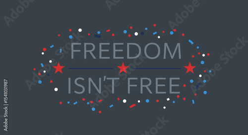 FREEDOM ISN'T FREE. Patriotic text message with red stars and red, white, and blue confetti on a dark gray background. Concept for Memorial Day or Veterans Day.
