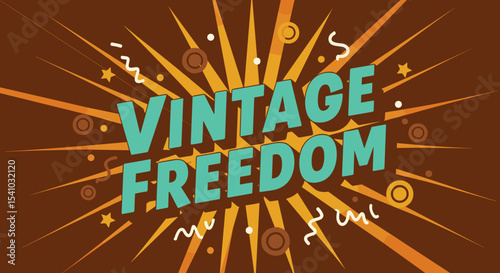 VINTAGE FREEDOM. Retro comic style typography with sunburst background. Groovy seventies inspired graphic design illustration.